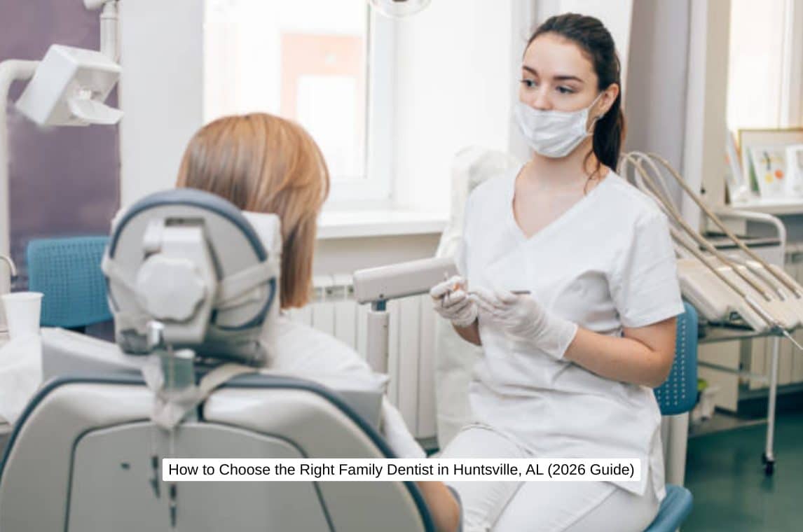 How to Choose the Right Family Dentist in Huntsville, AL (2026 Guide)